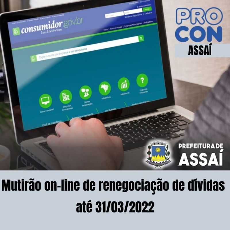 PROCON MUNICIPAL DE ASSAÍ REALIZA MUTIRÃO ONLINE DE RENEGOCIAÇÃO DE DÍVIDAS
