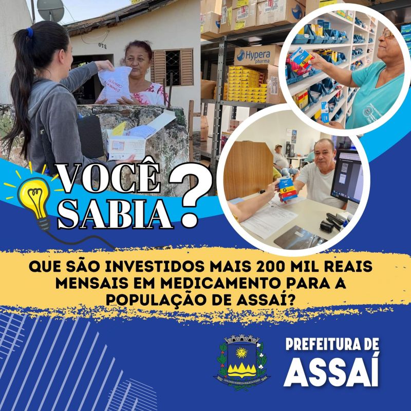 VOCÊ SABIA? MAIS DE R$ 200 MIL REAIS  SÃO INVESTIDOS MENSALMENTE EM MEDICAMENTOS PARA A POPULAÇÃO DE ASSAÍ!